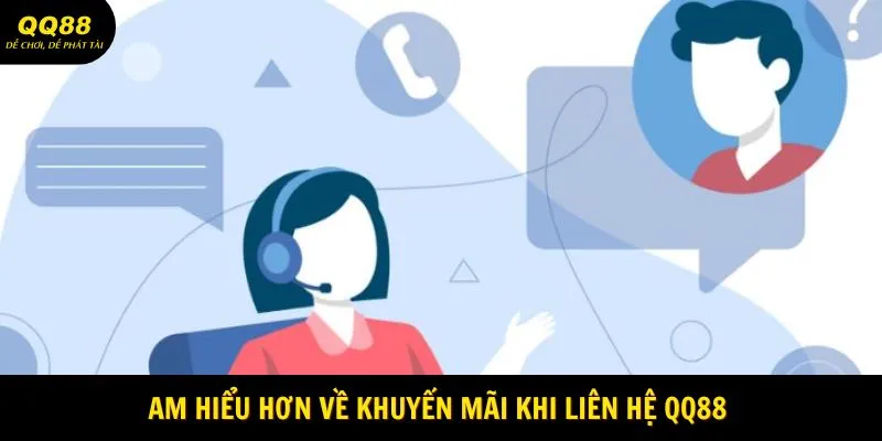 Am hiểu hơn về khuyến mãi khi liên hệ QQ88 