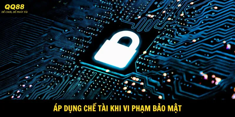 Áp dụng chế tài khi vi phạm bảo mật