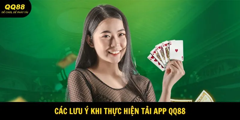 Các lưu ý khi thực hiện tải app QQ88