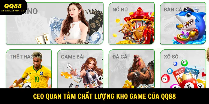 CEO quan tâm chất lượng kho game của QQ88