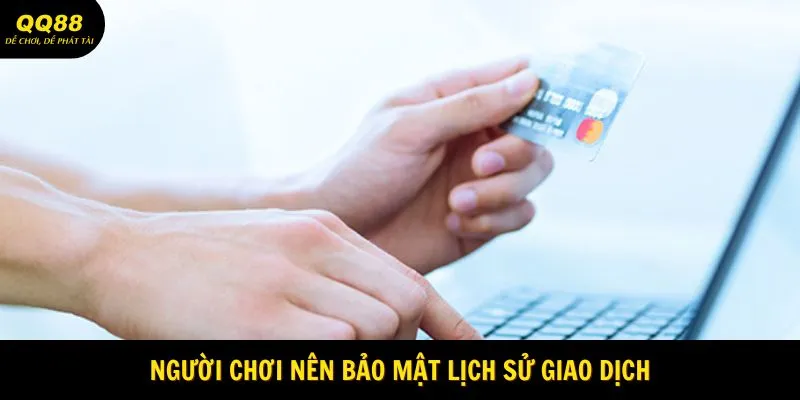 Người chơi nên bảo mật lịch sử giao dịch
