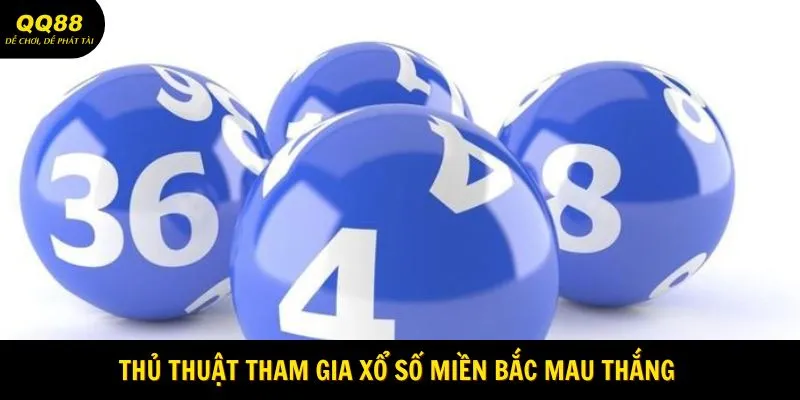 Thủ thuật tham gia xổ số miền Bắc mau thắng 